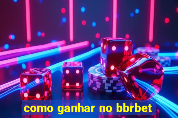 como ganhar no bbrbet